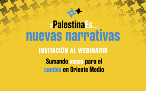 WEBINARIO #PALESTINAES…NUEVAS NARRATIVAS