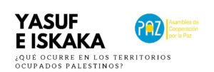 Yasuf e Iskaka ¿Qué ocurre en los Territorios Ocupados Palestinos?